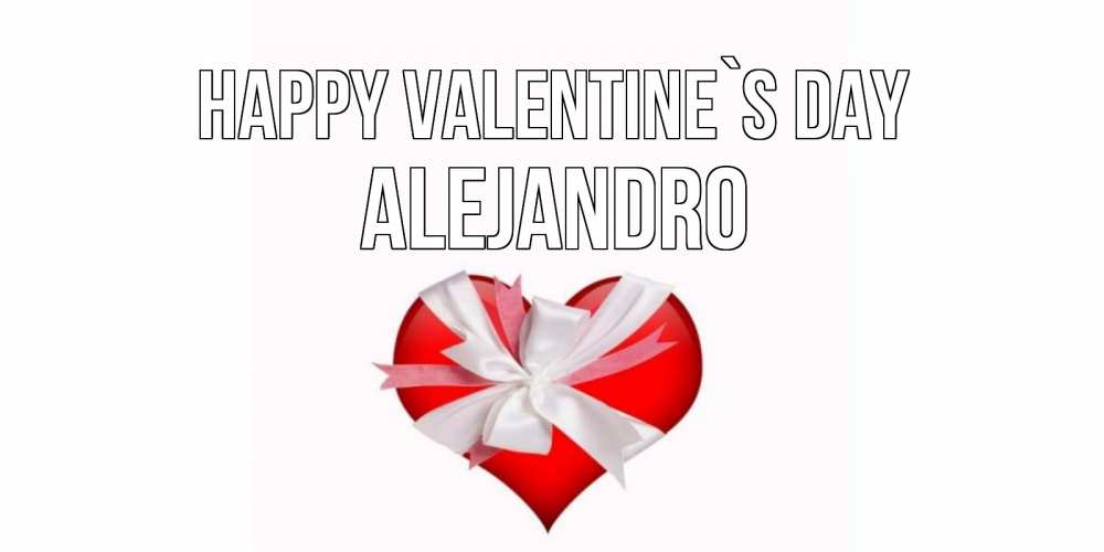 Greetings card с именем, Alejandro Happy Valentine`s Day сердечко на 14 февраля  для моей девушки подписать именем Greetings with text for free download 